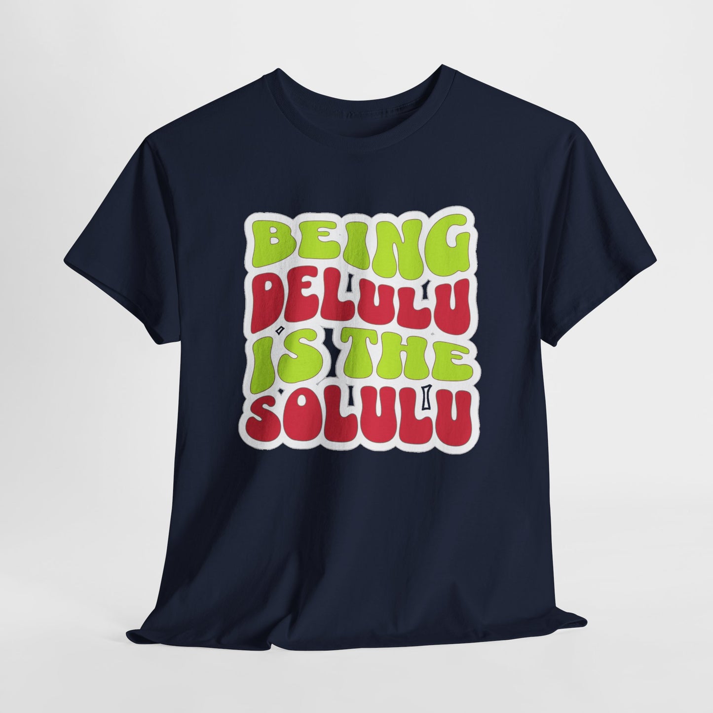 Being Delulu is the Solulu Shirt | Trendy & Fun Graphic Tee | Funny Graphic Unisex Ultra Cotton Shirt | Perfect Gift for Fan Family Friends